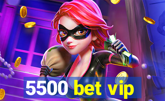 5500 bet vip